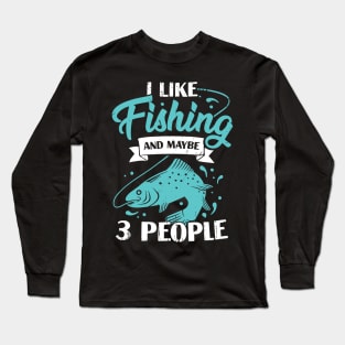 I Like Fishing And Maybe 3 People Fisherman Gift Long Sleeve T-Shirt